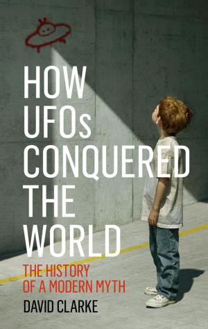 Cover of the book How UFOs Conquered the World by Iain Hollingshead