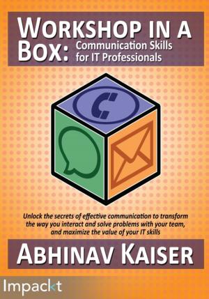Cover of the book Workshop in a Box: Communication Skills for IT Professionals by Mohit Gupta