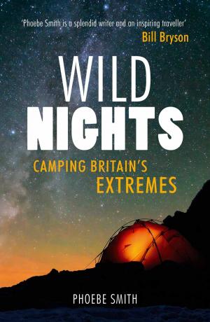 Cover of the book Wild Nights: Camping Britain's Extremes by Claire Plimmer