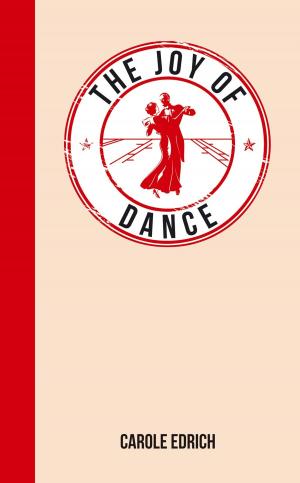 Cover of the book The Joy of Dance: For Those Who Have Rhythm in Their Feet by Yvette Jane