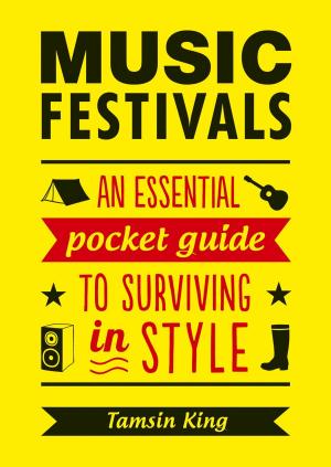 Book cover of Music Festivals: An Essential Pocket Guide to Surviving in Style