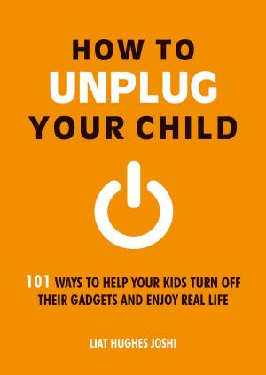 Cover of the book How to Unplug Your Child: 101 Ways to Help Your Kids Turn Off Their Gadgets and Enjoy Real Life by Dr. Keith Souter