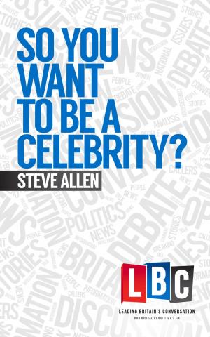 Cover of the book So You Want to Be a Celebrity? by Bart Clarysse, Sabrina Kiefer