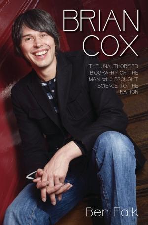 Cover of the book Brian Cox - The Unauthorised Biography of the Man Who Brought Science to the Nation by Andy Owens, Chris Ellis