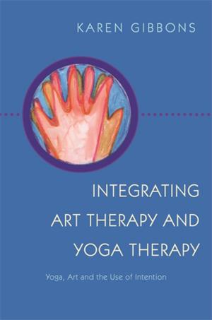 Cover of the book Integrating Art Therapy and Yoga Therapy by Signe Lindstrøm, Sören Oscarsson, Hanne Mette Ridder, Friederike Haslbeck, Amelia Oldfield, Kate Teggelove, Kirsi Tuomi, Varvara Pasiali, Annette Baron, Vicky Abad, Tali Gottfried, Margaret Barrett