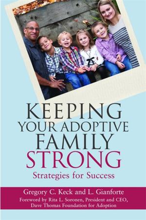 Cover of the book Keeping Your Adoptive Family Strong by Matthew Tinsley, Sarah Hendrickx