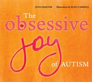 Cover of the book The Obsessive Joy of Autism by Anthea Courtenay, Maggie La La Tourelle
