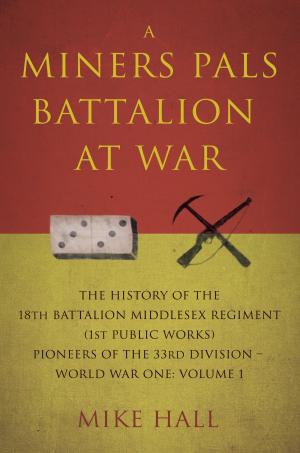 Cover of the book A Miners Pals Battalion at War by David M. Sindall