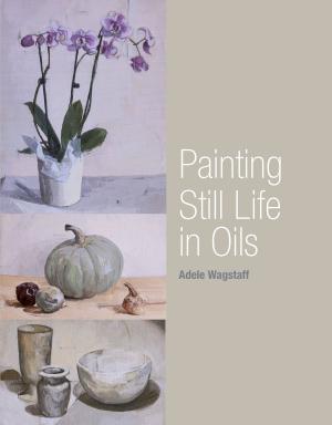 Cover of the book Painting Still Life in Oils by Simon Hart