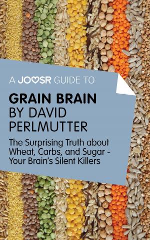 Cover of A Joosr Guide to... Grain Brain by David Perlmutter: The Surprising Truth About Wheat, Carbs, and Sugar - Your Brain's Silent Killers