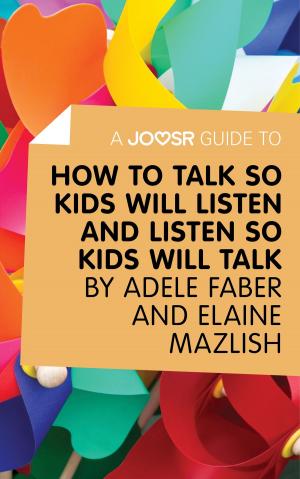 Cover of the book A Joosr Guide to... How to Talk So Kids Will Listen and Listen So Kids Will Talk by Faber & Mazlish by Dartanyan Terry