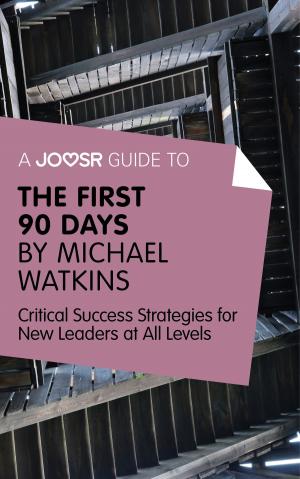 bigCover of the book A Joosr Guide to... The First 90 Days by Michael Watkins: Critical Success Strategies for New Leaders at All Levels by 