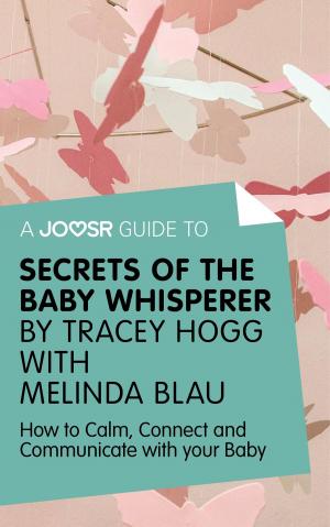 Book cover of A Joosr Guide to... Secrets of the Baby Whisperer by Tracy Hogg with Melinda Blau: How to Calm, Connect, and Communicate with Your Baby