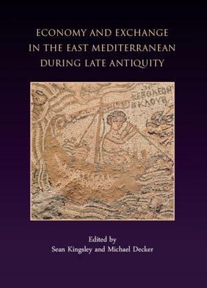 Cover of the book Economy and Exchange in the East Mediterranean during Late Antiquity by P. C. Buckland, K. F. Hartley, Valery Rigby