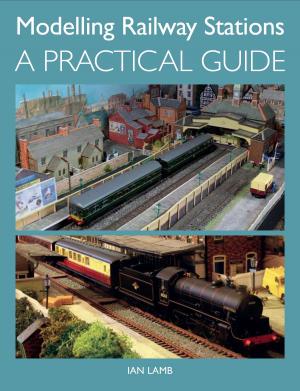 Cover of the book Modelling Railway Stations by Louis Passfield, Rob Hayles