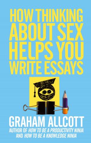 Book cover of How Thinking About Sex Helps You Write Essays