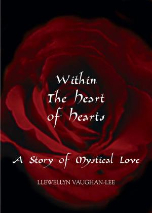 Cover of the book Within the Heart of Hearts by Llewellyn Vaughan-Lee, PhD