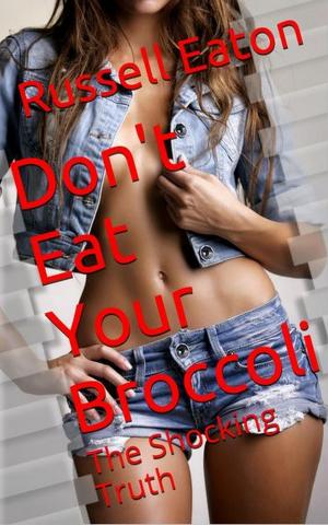 bigCover of the book Don't Eat Your Broccoli: The Shocking Truth by 