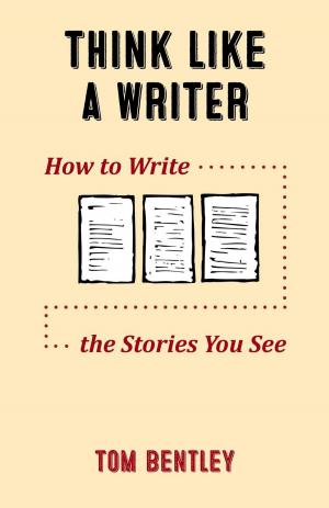 Cover of the book Think Like a Writer: How to Write the Stories You See by Book Nanny