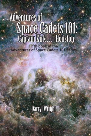 Cover of the book Adventures of Space Cadets 101: Captain Kirk... Houston by Paul D.E. Mitchell