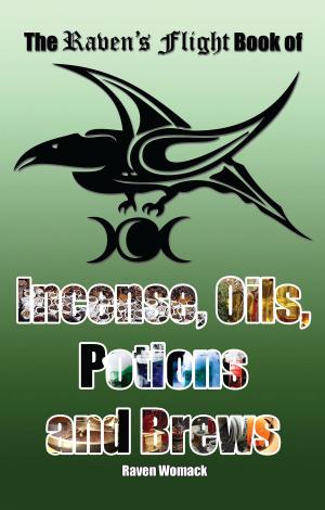 bigCover of the book The Raven's Flight Book of Incense, Oils, Potions and Brews by 