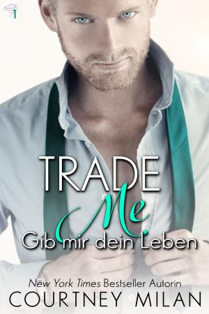 Cover of the book Trade Me – Gib mir dein Leben by Courtney Milan, Ute-Christine Geiler