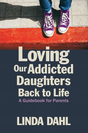 Cover of the book Loving Our Addicted Daughters Back to Life by Prisca Kim, Paul Kim