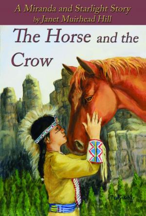 Cover of the book The Horse and the Crow: A Miranda and Starlight Story by Janet Muirhead Hill