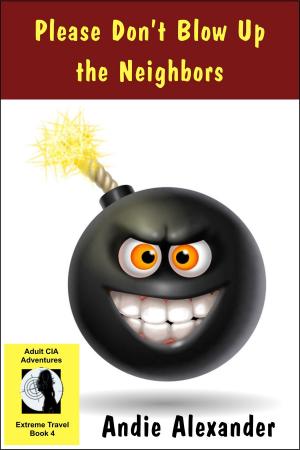 Cover of the book Please Don't Blow Up the Neighbors by JJ Ritonya