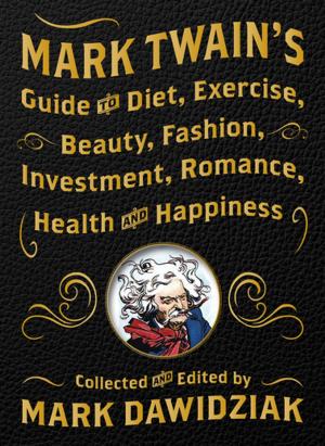 Cover of Mark Twain's Guide to Diet, Exercise, Beauty, Fashion, Investment, Romance, Health and Happiness