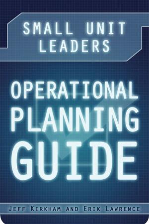 Cover of the book Small Unit Leaders Operational Planning Guide by Erik Lawrence