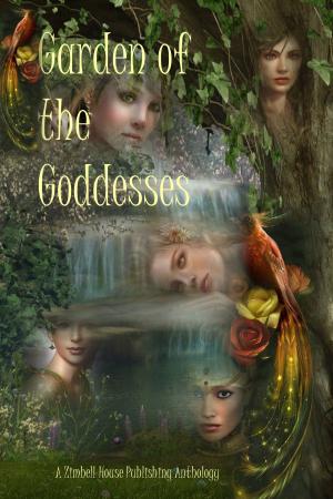 Cover of the book Garden of the Goddesses by Zimbell House Publishing, Cassandra Arnold, Sammi Cox, E. W. Farnsworth, David W. Landrum, Matthew Pegg, Virginia Smith, Stephanie Wright, Evelyn M. Zimmer