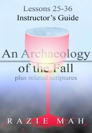 Cover of Lessons 25-36 for Instructor’s Guide to An Archaeology of the Fall and Related Scriptures