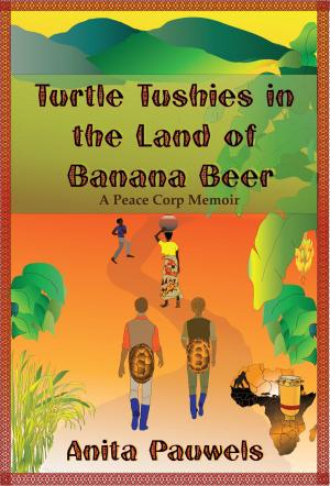 Cover of the book Turtle Tushies in the Land of Banana Beer, A Peace Corps Memoir by Michael J. Totten