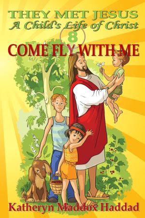 Cover of the book Come Fly With Me by Maddox Haddad Katheryn