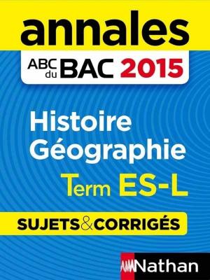 Cover of the book Annales ABC du BAC 2015 Histoire - Géographie Term ES.L by Maria Messina