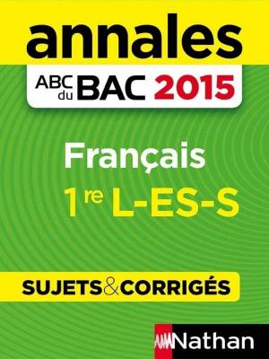 Cover of the book Annales ABC du BAC 2015 Français 1re L.ES.S by Peggy Nille