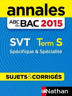 Cover of the book Annales ABC du BAC 2015 SVT Term S Spécifique et spécialité by Sophie Adriansen