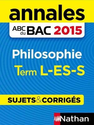 Cover of the book Annales ABC du BAC 2015 Philosophie Term L.ES.S by Sam VanSteen, Christophe Lambert