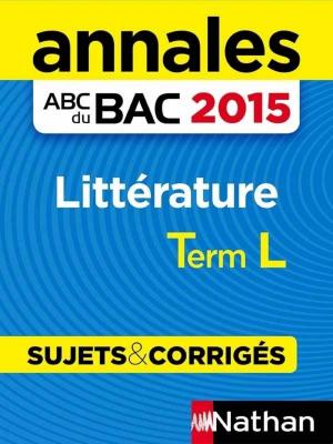 Cover of the book Annales ABC du BAC 2015 Littérature Term L by Yves Grevet