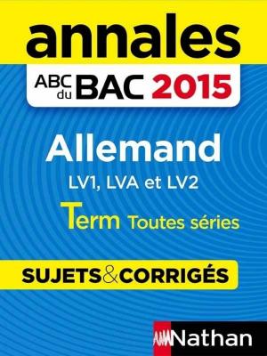 Cover of the book Annales ABC du BAC 2015 Allemand Term Toutes séries by C.S. Katzl