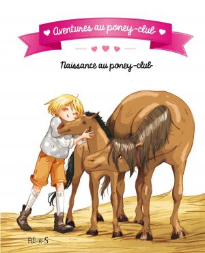 Cover of the book Naissance au poney-club by Charlotte Grossetête, Christelle Chatel, Raphaële Glaux
