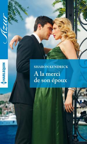 Cover of the book A la merci de son époux by Carole Mortimer, Julianna Morris, Melissa James