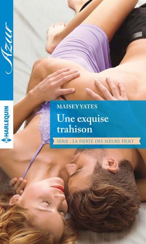 Cover of the book Une exquise trahison by Emma Richmond