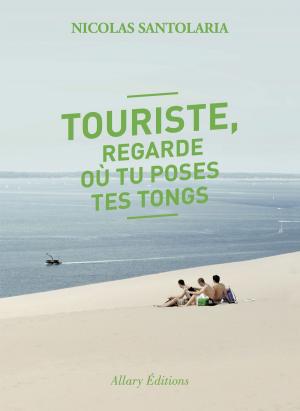 Cover of the book Touriste, regarde où tu poses tes tongs by Jennifer Murzeau