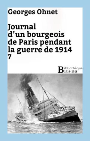 Cover of the book Journal d'un bourgeois de Paris pendant la guerre de 1914 - 7 by Georges Ohnet