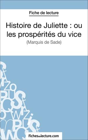 Cover of the book Histoire de Juliette : ou les prospérités du vice by fichesdelecture.com, Vanessa Grosjean