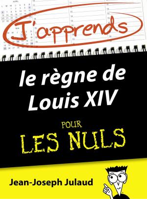 Cover of the book J'apprends le règne de Louis XIV pour les Nuls by Jeffrey ARCHER