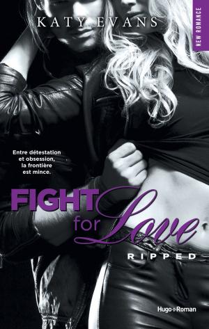 Book cover of Fight For Love - tome 5 Ripped (Extrait offert)