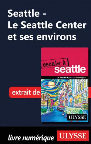 Cover of the book Le Seattle Center et ses environs by Gabriel Anctil